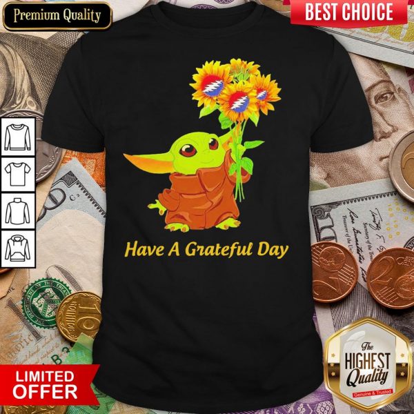 Baby Yoda Sunflower Have A Grateful Day ShirtBaby Yoda Sunflower Have A Grateful Day Shirt