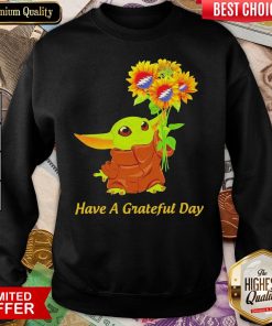 Baby Yoda Sunflower Have A Grateful Day ShirtBaby Yoda Sunflower Have A Grateful Day Sweatshirt