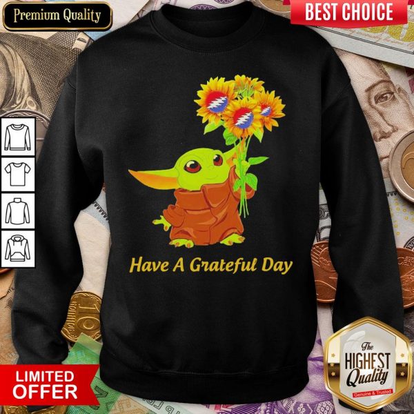 Baby Yoda Sunflower Have A Grateful Day ShirtBaby Yoda Sunflower Have A Grateful Day Sweatshirt