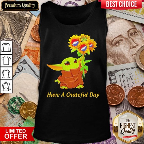 Baby Yoda Sunflower Have A Grateful Day ShirtBaby Yoda Sunflower Have A Grateful Day Tank Top
