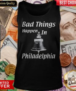 Bad Things Happen In Philadelphia Tank Top