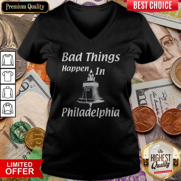 Bad Things Happen In Philadelphia V-neck