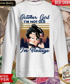 Betty Boop October Girl I'm Not Old I'm Vintage Sweatshirt