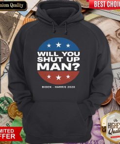 Biden Harris 2020 Will You Shut Up Man Sweatshirt