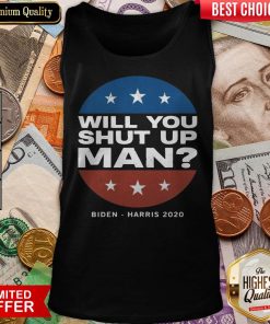 Biden Harris 2020 Will You Shut Up Man Tank Top