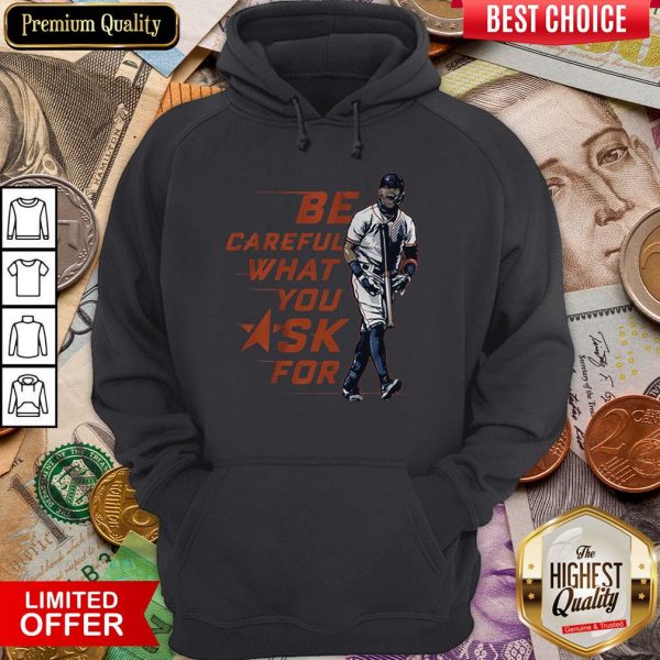 Buy Be Careful What You Ask For Hoodie