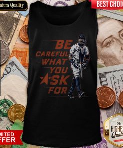 Buy Be Careful What You Ask For Tank Top