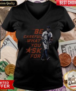 Buy Be Careful What You Ask For V-neck