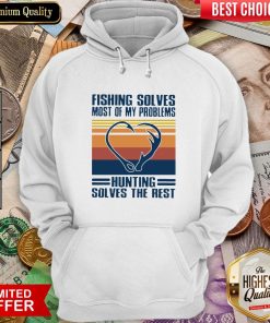 Fishing Solves Most Of My Problems Hunting Solves The Rest Vintage Hoodie