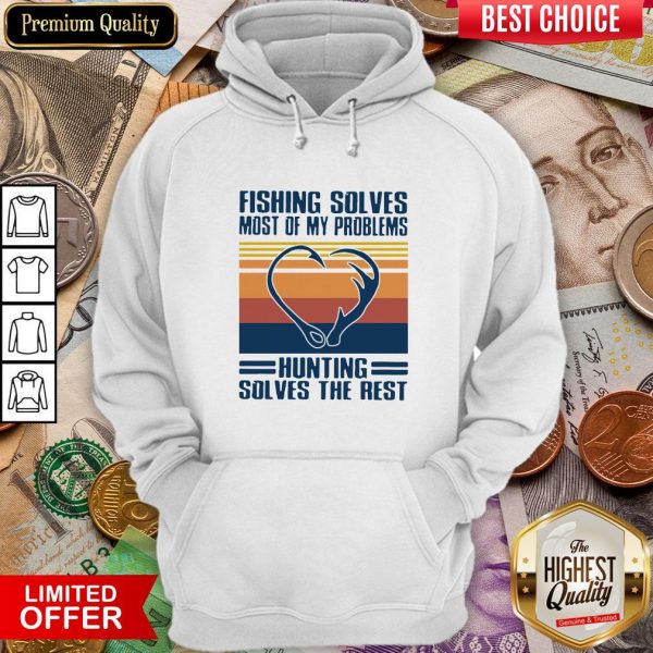 Fishing Solves Most Of My Problems Hunting Solves The Rest Vintage Hoodie