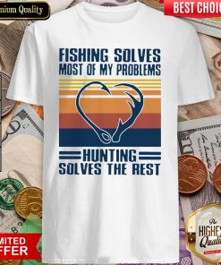 Fishing Solves Most Of My Problems Hunting Solves The Rest Vintage Shirt