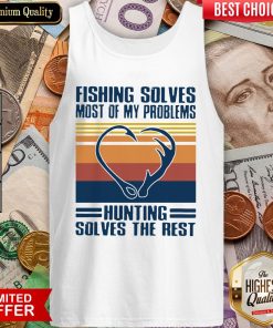 Fishing Solves Most Of My Problems Hunting Solves The Rest Vintage Tank Top