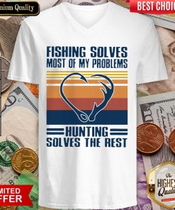 Fishing Solves Most Of My Problems Hunting Solves The Rest Vintage V-neck