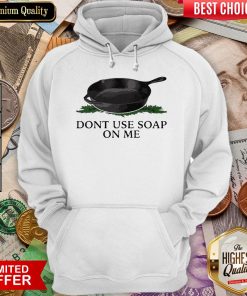 Funny Don’t Use Soap On Me Hoodie - Design By Viewtees.com