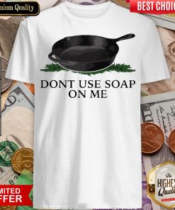 Funny Don’t Use Soap On Me Shirt - Design By Viewtees.com