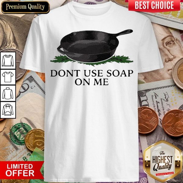 Funny Don’t Use Soap On Me Shirt - Design By Viewtees.com