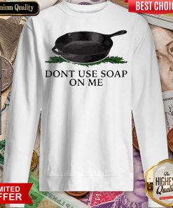Funny Don’t Use Soap On Me Sweatshirt - Design By Viewtees.com