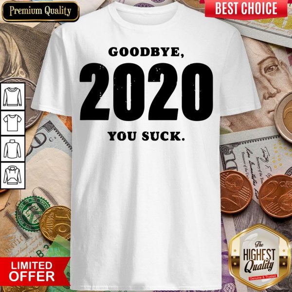 Funny Goodbye 2020 You Suck Shirt - Design By Viewtees.com