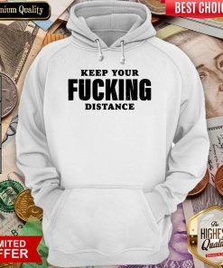 Funny Keep Your Fucking Distance Hoodie - Design By Viewtees.com