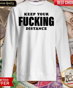 Funny Keep Your Fucking Distance Sweatshirt - Design By Viewtees.com