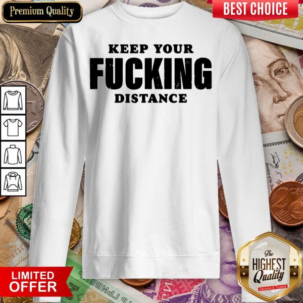 Funny Keep Your Fucking Distance Sweatshirt - Design By Viewtees.com