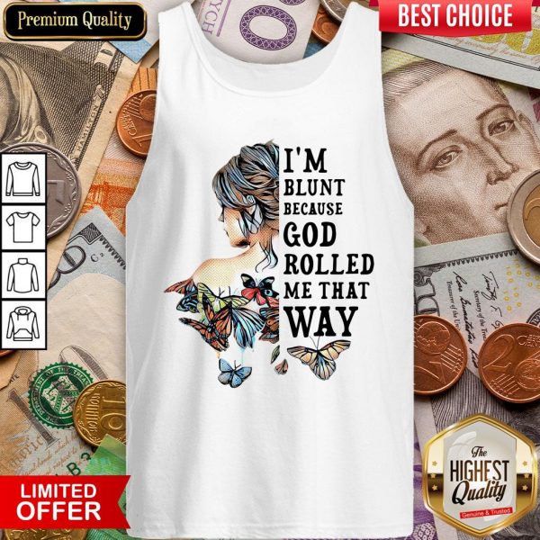 Girl Not Sold Anywhere Else I'm Blunt Because God Rolled Me That Way Tank Top