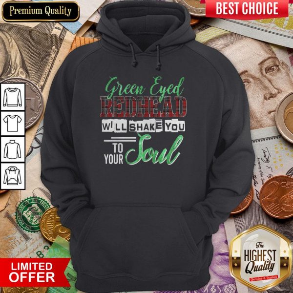 Green Eyed Redhead Will Shake You To Your Soul Hoodie