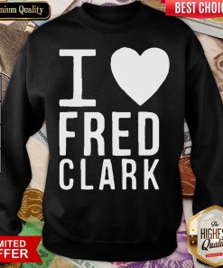 Happy I Love Fred Clark Sweatshirt - Design By Viewtees.com