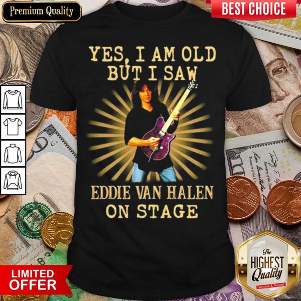 Happy Yes I Am Old But I Saw Eddie Van Halen On Stage Shirt - Design By Viewtees.com