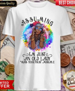 Hippie Girl Assuming I'M Just An Old Lady Was Your First Mistake Shirt