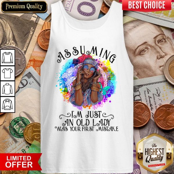 Hippie Girl Assuming I'M Just An Old Lady Was Your First Mistake Tank Top
