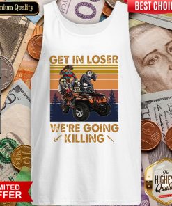 Horror Movies Characters Get In Loser We’re Going Killing Vintage Tank Top
