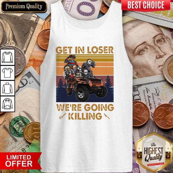 Horror Movies Characters Get In Loser We’re Going Killing Vintage Tank Top