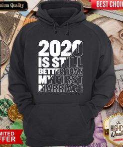 Hot 2020 Is Still Better Than My First Marriage Graphic Hoodie - Design By Viewtees.com