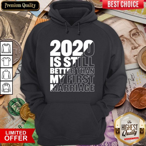 Hot 2020 Is Still Better Than My First Marriage Graphic Hoodie - Design By Viewtees.com