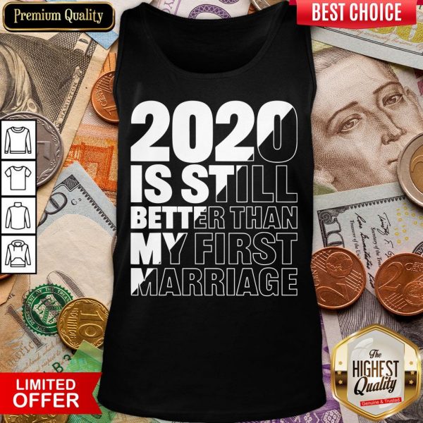 Hot 2020 Is Still Better Than My First Marriage Graphic Tank Top - Design By Viewtees.com