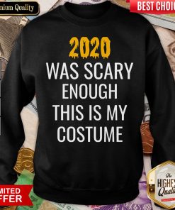 Hot 2020 Was Scary Enough This Is My Costume Funny Halloween Sweatshirt - Design By Viewtees.com