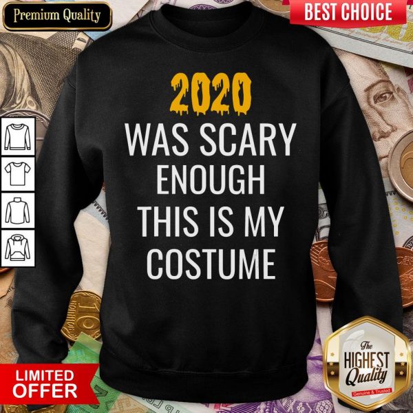 Hot 2020 Was Scary Enough This Is My Costume Funny Halloween Sweatshirt - Design By Viewtees.com