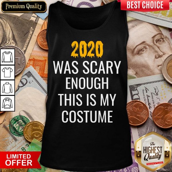 Hot 2020 Was Scary Enough This Is My Costume Funny Halloween Tank Top - Design By Viewtees.com