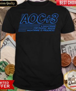 Hot Aoc Plus 3 A Nightmare For People Whose Nightmare Is Progress 2020 Shirt- Design By Viewtees.com