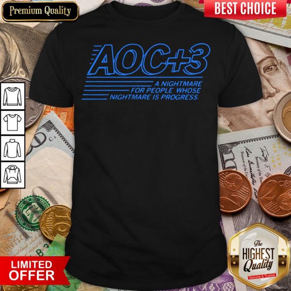 Hot Aoc Plus 3 A Nightmare For People Whose Nightmare Is Progress 2020 Shirt- Design By Viewtees.com