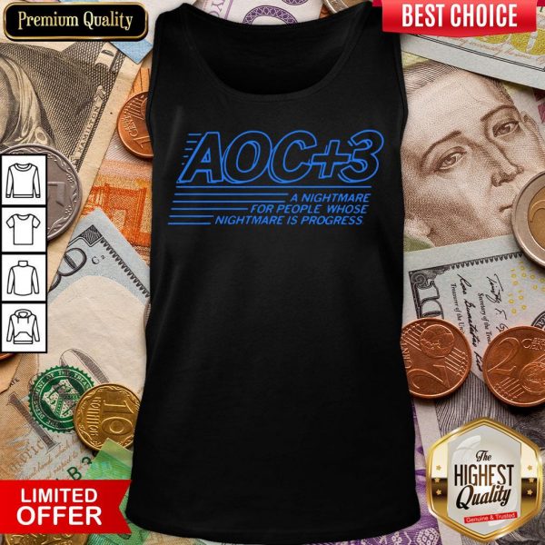 Hot Aoc Plus 3 A Nightmare For People Whose Nightmare Is Progress 2020 Tank Top - Design By Viewtees.com