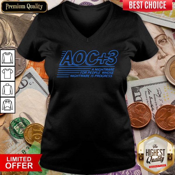 Hot Aoc Plus 3 A Nightmare For People Whose Nightmare Is Progress 2020 V-neck - Design By Viewtees.com