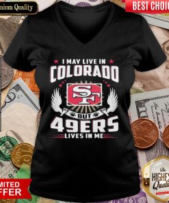 Hot I May Live In Colorado But San Francisco 49ers Lives In Me V-neck - Design By Viewtees.com