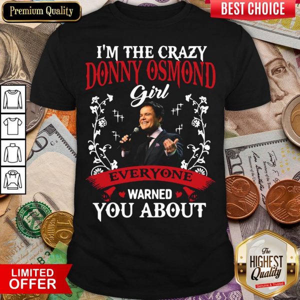 Hot I'm The Crazy Donny Osmond Girl Everyone Warned You About Shirt - Design By Viewtees.com