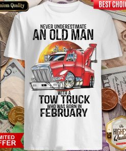 Hot Never Underestimate An Old Man With A Tow Truck Who Was Born In February Shirt - Design By Viewtees.com