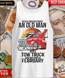 Hot Never Underestimate An Old Man With A Tow Truck Who Was Born In February Tank Top - Design By Viewtees.com
