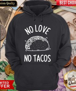 Hot No Love No Tacos La Carreta Mexican Grill Food Lover Hoodie - Design By Viewtees.com