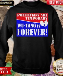 Hot Politicians Are Temporary Wutang Is Forever 2020 Sweatshirt - Design By Viewtees.com