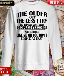 Hot The Older I Get The Less I Try To Tiptoe Around Peoples Feelings Sweatshirt - Design By Viewtees.com
